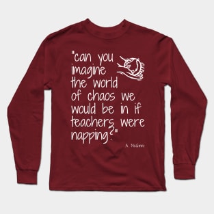 Imagine if Teachers were napping (unisex) Long Sleeve T-Shirt